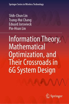 Information Theory, Mathematical Optimization, and Their Crossroads in 6G System Design (eBook, PDF) - Lin, Shih-Chun; Chang, Tsung-Hui; Jorswieck, Eduard; Lin, Pin-Hsun