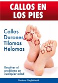 CALLOS EN LOS PIES - Solución definitiva para Callos, Tilomas y Helomas. (eBook, ePUB)