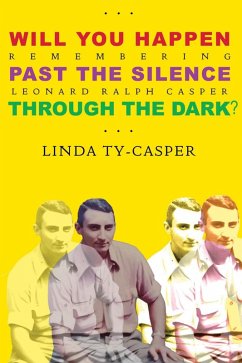 Cover Will You Happen, Past the Silence, Through the Dark? : Remembering Leonard Ralph Casper (eBook, ePUB)