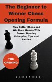 The Beginner to Winner Chess Opening Formula (eBook, ePUB)