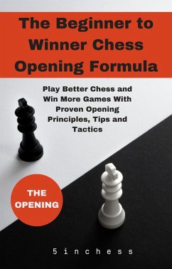 The Beginner to Winner Chess Opening Formula (eBook, ePUB) - 5minchess