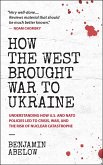 How the West Brought War to Ukraine: Understanding How U.S. and NATO Policies Led to Crisis, War, and the Risk of Nuclear Catastrophe (eBook, ePUB)