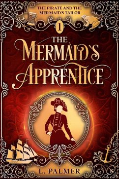 The Mermaid's Apprentice (The Pirate and the Mermaid's Tailor, #1) (eBook, ePUB) - Palmer, L.
