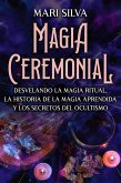 Magia Ceremonial: Desvelando la magia ritual, la historia de la magia aprendida y los secretos del ocultismo (eBook, ePUB)