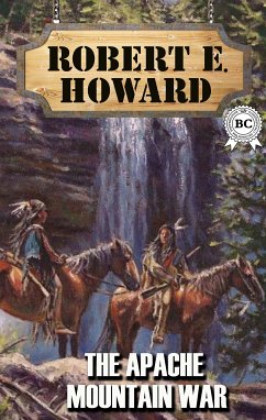 The Apache Mountain War (eBook, ePUB) - Howard, Robert E.