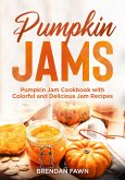 Pumpkin Jams, Pumpkin Jam Cookbook with Colorful and Delicious Jam Recipes (Tasty Pumpkin Dishes, #7) (eBook, ePUB)