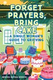 Forget Prayers, Bring Cake (eBook, ePUB)