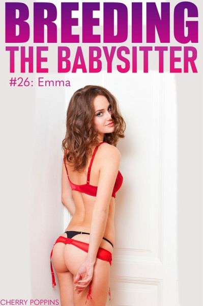 Breeding the Babysitter #26: Emma (eBook, ePUB) Breeding the Babysitter #26: Emma (eBook, ePUB)