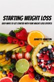 Starting Weight Loss! Easy Ways to Get Started with Your Weight Loss Efforts (eBook, ePUB)