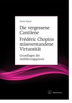 Die vergessene Cantilene. Frédéric Chopins missverstandene Virtuosität (eBook, PDF) - Rittner, Hardy