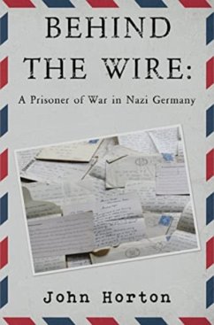 Behind the wire: a prisoner of war in nazi germany - Horton, John
