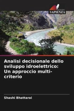 Analisi decisionale dello sviluppo idroelettrico: Un approccio multi-criterio - Bhattarai, Shashi