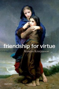 Friendship for Virtue - Kristjansson, Kristjan (Professor of Character Education and Virtue 