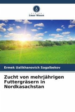 Zucht von mehrjährigen Futtergräsern in Nordkasachstan - Sagalbekov, Ermek Ualikhanovich