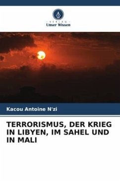 TERRORISMUS, DER KRIEG IN LIBYEN, IM SAHEL UND IN MALI - N'zi, Kacou Antoine