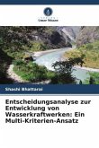 Entscheidungsanalyse zur Entwicklung von Wasserkraftwerken: Ein Multi-Kriterien-Ansatz