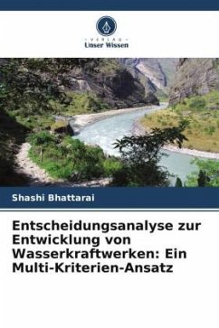 Entscheidungsanalyse zur Entwicklung von Wasserkraftwerken: Ein Multi-Kriterien-Ansatz - Bhattarai, Shashi