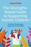 The Strengths-Based Guide to Supporting Autistic Children (eBook, ePUB)