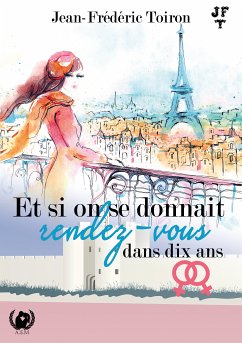 Et si on se donnait rendez-vous dans dix ans (eBook, ePUB) - Toiron, Jean-Frédéric