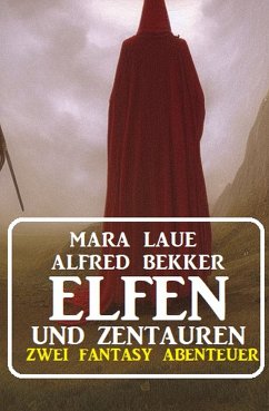 Elfen und Zentauren: Zwei Fantasy Abenteuer (eBook, ePUB) - Bekker, Alfred; Laue, Mara