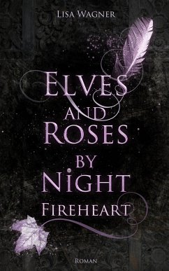 Elves and Roses by Night: Fireheart (eBook, ePUB) - Wagner, Lisa