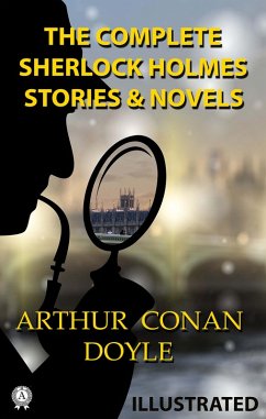 The Complete Sherlock Holmes. Stories and Novels. Illustrated (eBook, ePUB) - Doyle, Arthur Conan