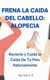 Frena la Caída del Cabello: Alopecia: Revierte y Cuida la Caída De Tu Pelo (eBook, ePUB) Frena la Caída del Cabello: Alopecia: Revierte y Cuida la Caída De Tu Pelo (eBook, ePUB)