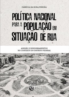 Política Nacional para a População em Situação de Rua: Adesão e Desdobramentos no Contexto do Distrito Federal (eBook, ePUB) - Pereira, Fabrícia da Hora