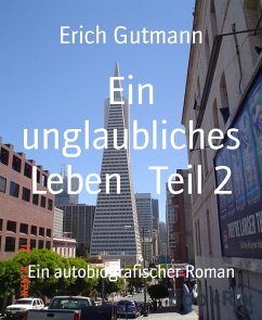 Ein unglaubliches Leben Teil 2 (eBook, ePUB) - Gutmann, Erich