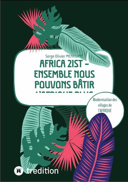 AFRICA 21ST - Ensemble nous pouvons bâtir l'Afrique plus grande (eBook, ePUB) AFRICA 21ST - Ensemble nous pouvons bâtir l'Afrique plus grande (eBook, ePUB)