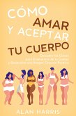 Cómo Amar y Aceptar tu Cuerpo (eBook, ePUB)