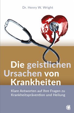 Die geistlichen Ursachen von Krankheiten (eBook, ePUB) - Wright, Henry W.