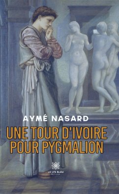 Une tour d'ivoire pour Pygmalion (eBook, ePUB) - Nasard, Aymé