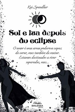 Cover Sol e lua depois do eclipse: o amor é uma arma poderosa capaz de curar, mas também de matar. estamos destinados a viver separados, mas... (eBook, ePUB)