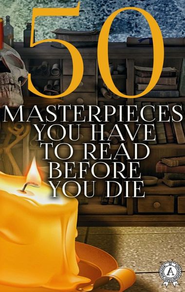 50 Masterpieces you have to read before you die (eBook, ePUB) 50 Masterpieces you have to read before you die (eBook, ePUB)