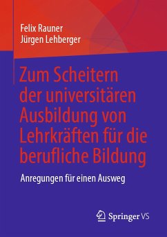 Zum Scheitern der universitären Ausbildung von Lehrkräften für die berufliche Bildung (eBook, PDF) - Rauner, Felix; Lehberger, Jürgen