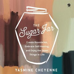 The Sugar Jar: Create Boundaries, Embrace Self-Healing, and Enjoy the Sweet Things in Life - Cheyenne, Yasmine