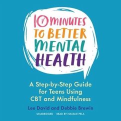 10 Minutes to Better Mental Health: A Step-By-Step Guide for Teens Using CBT and Mindfulness - David, Lee; Brewin, Debbie