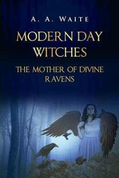 Modern Day Witches: The Mother of Divine Ravens - Waite, A. A.