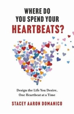 Where Do You Spend Your Heartbeats?: Design the Life You Desire, One Heartbeat at a Time - Aaron Domanico, Stacey