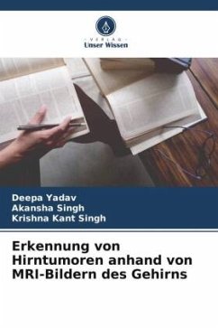 Erkennung von Hirntumoren anhand von MRI-Bildern des Gehirns - Yadav, Deepa;Singh, Akansha;Singh, Krishna Kant