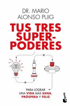 Tus Tres Superpoderes Para Lograr Una Vida Más Sana, Próspera Y Feliz / Your Three Superpowers for a Healthier, Prosperous, and Happier Life - Puig, Mario Alonso