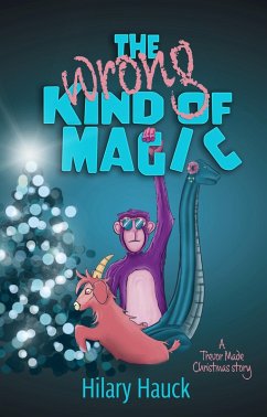 The Wrong Kind of Magic (A Trevor Made Christmas Story, #1) (eBook, ePUB) - Hauck, Hilary