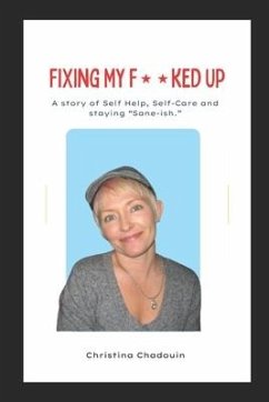 Fixing My F**ked Up: A Story of Self Help, Self-Care and staying Sane-ish. - Chadouin, Christina