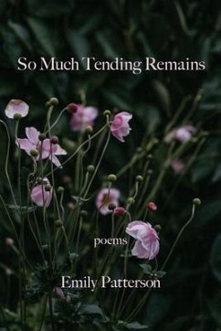 So Much Tending Remains - Patterson, Emily