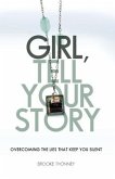 Girl, Tell Your Story: Overcoming the Lies That Keep You Silent