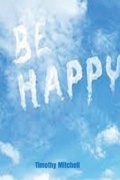 Be Happy. (eBook, ePUB) - Mitchell, Timothy