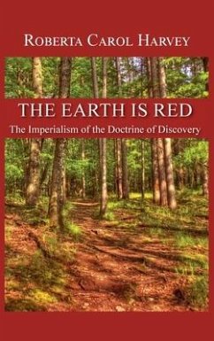 The Earth Is Red: The Imperialism of the Doctrine of Discovery - Harvey, Roberta Carol