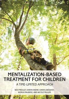 Mentalization-Based Treatment for Children - Midgley, Nick; Ensink, Karin; Lindqvist, Karin; Malberg, Norka; Muller, Nicole