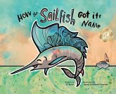 How the Sailfish Got Its Name: A Marine Life "Fish Story" Where Imagination Comes Alive (ages 4-10)